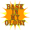 Bask in my Glory